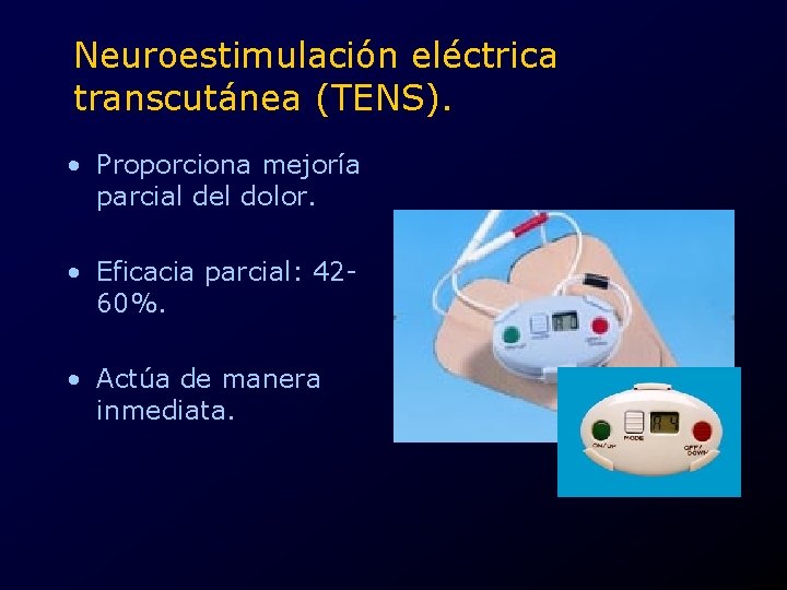 Neuroestimulación eléctrica transcutánea (TENS). • Proporciona mejoría parcial del dolor. • Eficacia parcial: 4260%.