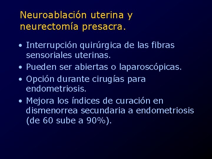 Neuroablación uterina y neurectomía presacra. • Interrupción quirúrgica de las fibras sensoriales uterinas. •