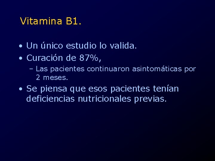 Vitamina B 1. • Un único estudio lo valida. • Curación de 87%, –