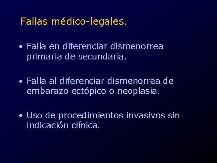 Fallas médico-legales. • Falla en diferenciar dismenorrea primaria de secundaria. • Falla al diferenciar