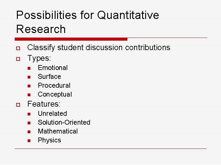 Possibilities for Quantitative Research o o Classify student discussion contributions Types: n n o