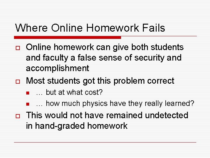 Where Online Homework Fails o o Online homework can give both students and faculty