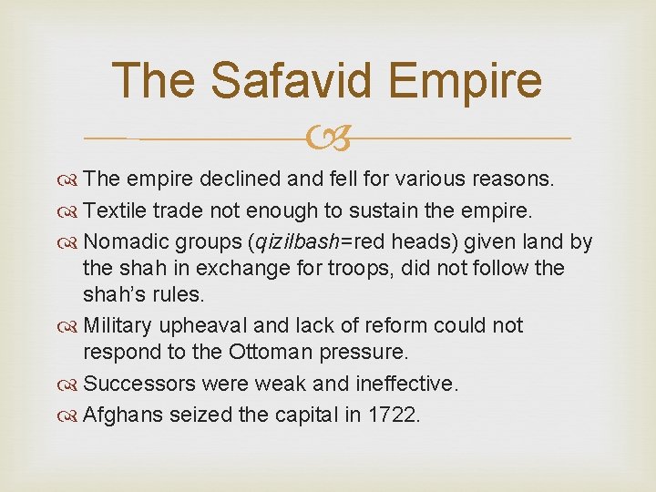 The Safavid Empire The empire declined and fell for various reasons. Textile trade not