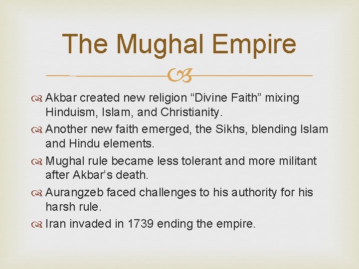 The Mughal Empire Akbar created new religion “Divine Faith” mixing Hinduism, Islam, and Christianity.