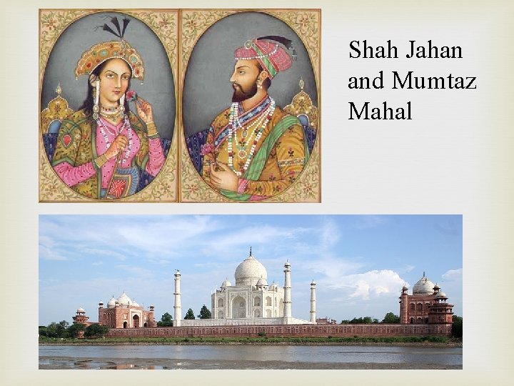 Shah Jahan and Mumtaz Mahal 