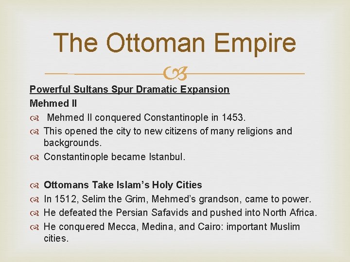 The Ottoman Empire Powerful Sultans Spur Dramatic Expansion Mehmed II conquered Constantinople in 1453.