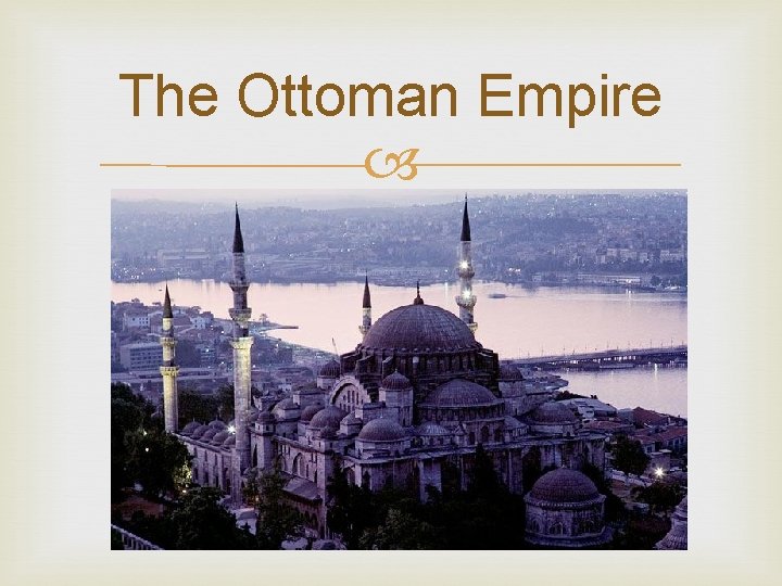 The Ottoman Empire 