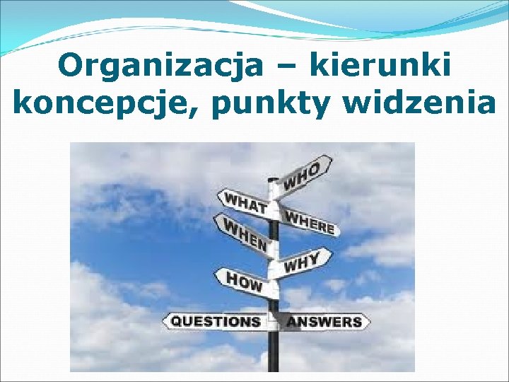 Organizacja – kierunki koncepcje, punkty widzenia 