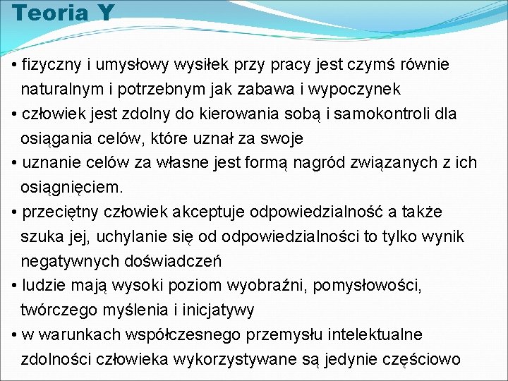 Teoria Y • fizyczny i umysłowy wysiłek przy pracy jest czymś równie naturalnym i