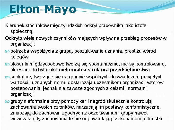 Elton Mayo Kierunek stosunków międzyludzkich odkrył pracownika jako istotę społeczną. Odkryto wiele nowych czynników