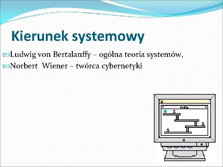 Kierunek systemowy Ludwig von Bertalanffy – ogólna teoria systemów, Norbert Wiener – twórca cybernetyki
