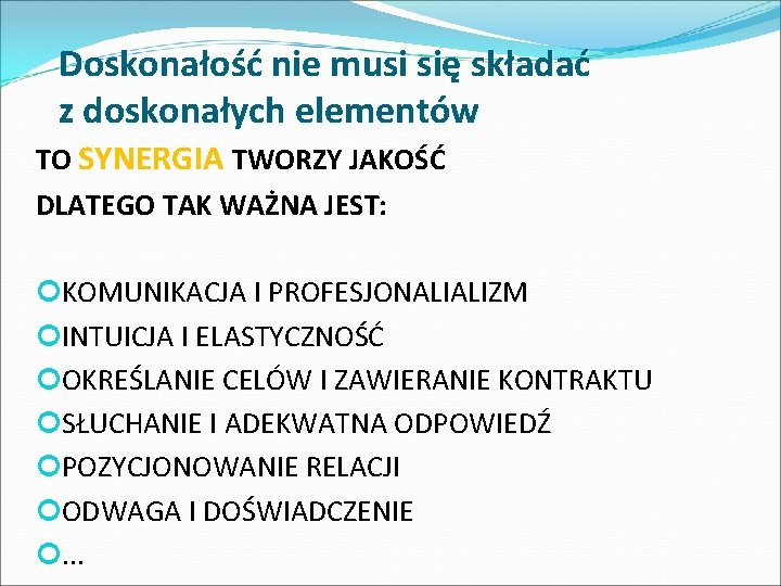 Doskonałość nie musi się składać z doskonałych elementów TO SYNERGIA TWORZY JAKOŚĆ DLATEGO TAK