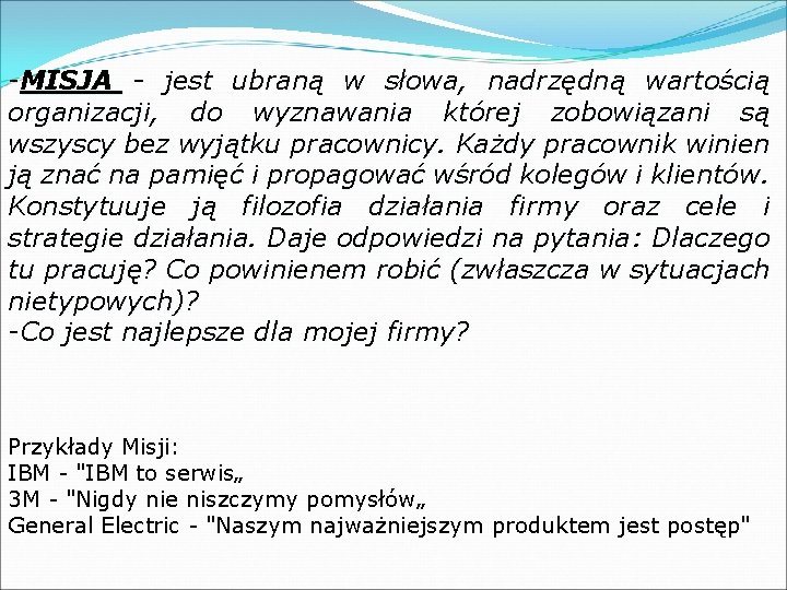 -MISJA - jest ubraną w słowa, nadrzędną wartością organizacji, do wyznawania której zobowiązani są