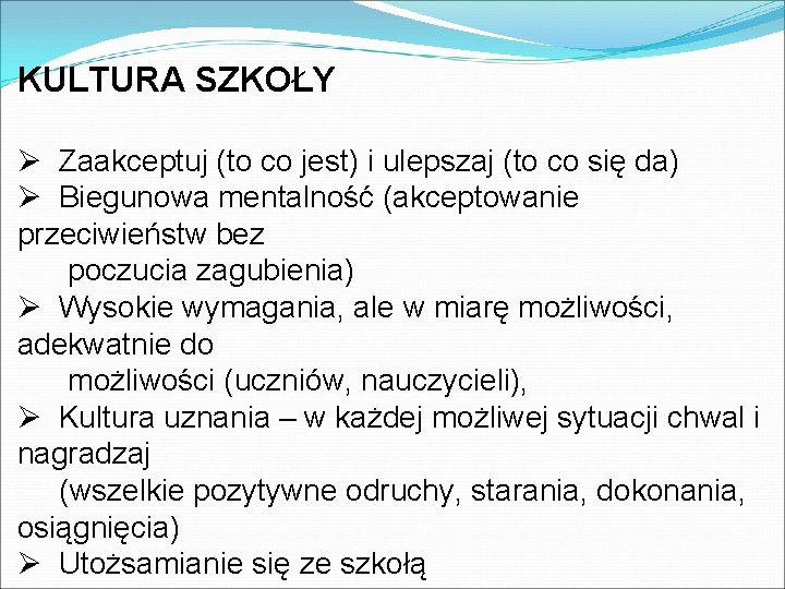 KULTURA SZKOŁY Ø Zaakceptuj (to co jest) i ulepszaj (to co się da) Ø