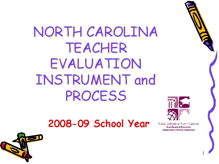 NORTH CAROLINA TEACHER EVALUATION INSTRUMENT and PROCESS 2008 -09 School Year 1 