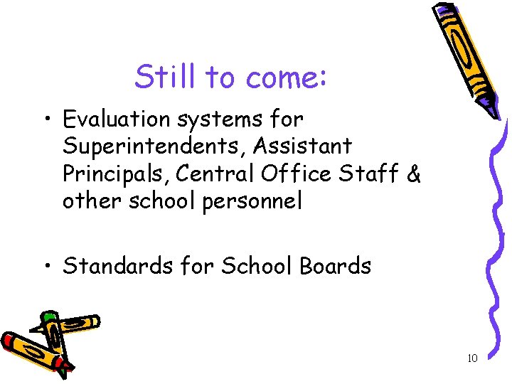 Still to come: • Evaluation systems for Superintendents, Assistant Principals, Central Office Staff &