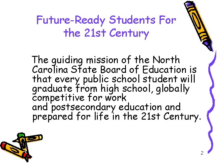 Future-Ready Students For the 21 st Century The guiding mission of the North Carolina