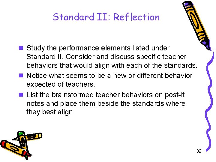 Standard II: Reflection n Study the performance elements listed under Standard II. Consider and