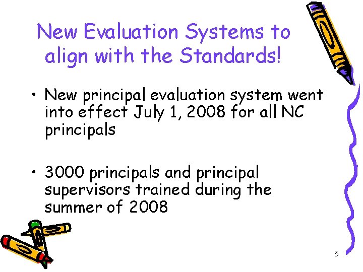 New Evaluation Systems to align with the Standards! • New principal evaluation system went