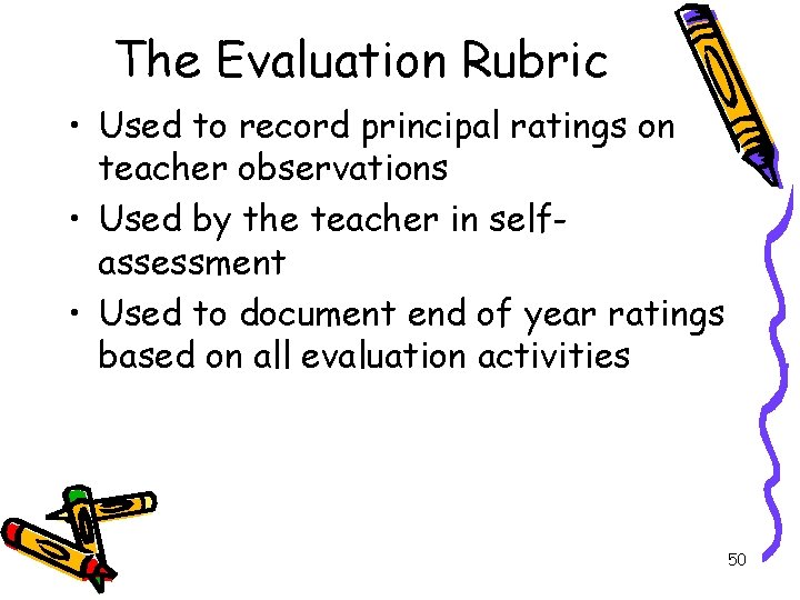 The Evaluation Rubric • Used to record principal ratings on teacher observations • Used