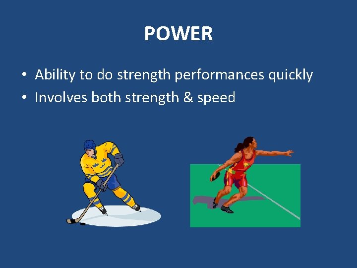 POWER • Ability to do strength performances quickly • Involves both strength & speed