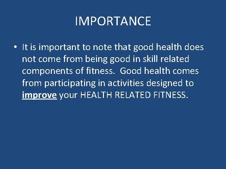 IMPORTANCE • It is important to note that good health does not come from