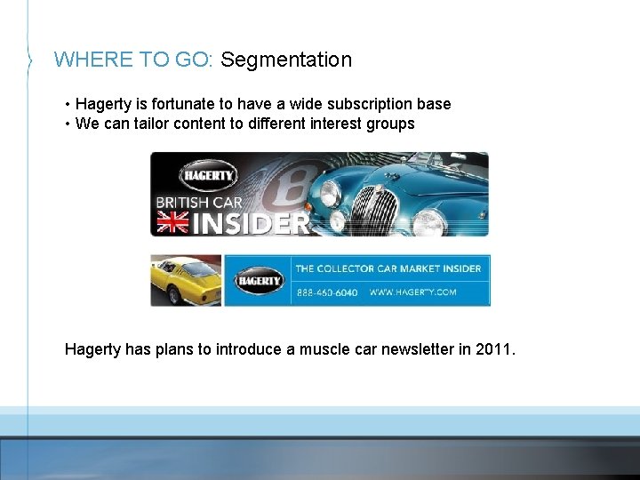 WHERE TO GO: Segmentation • Hagerty is fortunate to have a wide subscription base