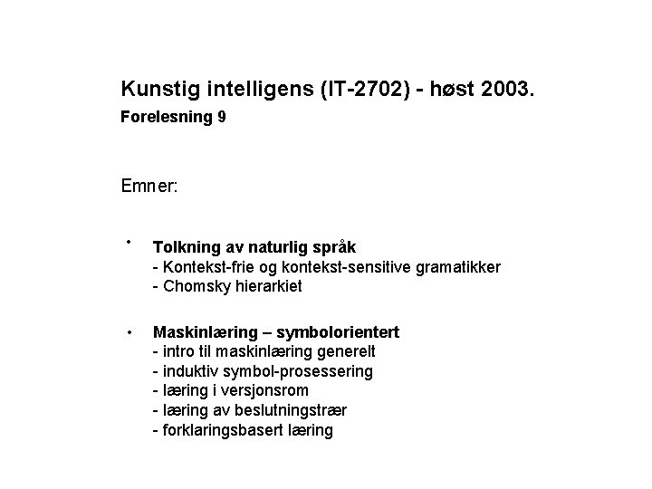 Kunstig intelligens (IT-2702) - høst 2003. Forelesning 9 Emner: • Tolkning av naturlig språk