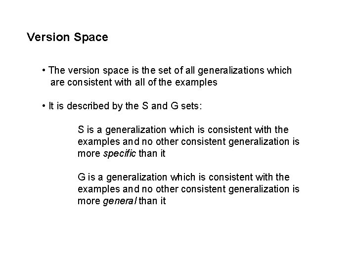 Version Space • The version space is the set of all generalizations which are