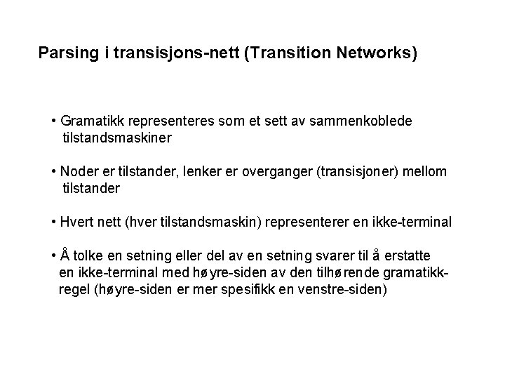 Parsing i transisjons-nett (Transition Networks) • Gramatikk representeres som et sett av sammenkoblede tilstandsmaskiner