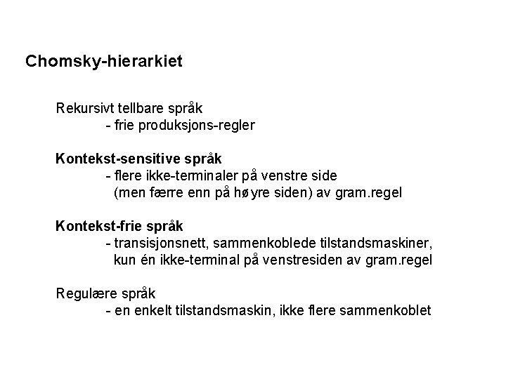 Chomsky-hierarkiet Rekursivt tellbare språk - frie produksjons-regler Kontekst-sensitive språk - flere ikke-terminaler på venstre