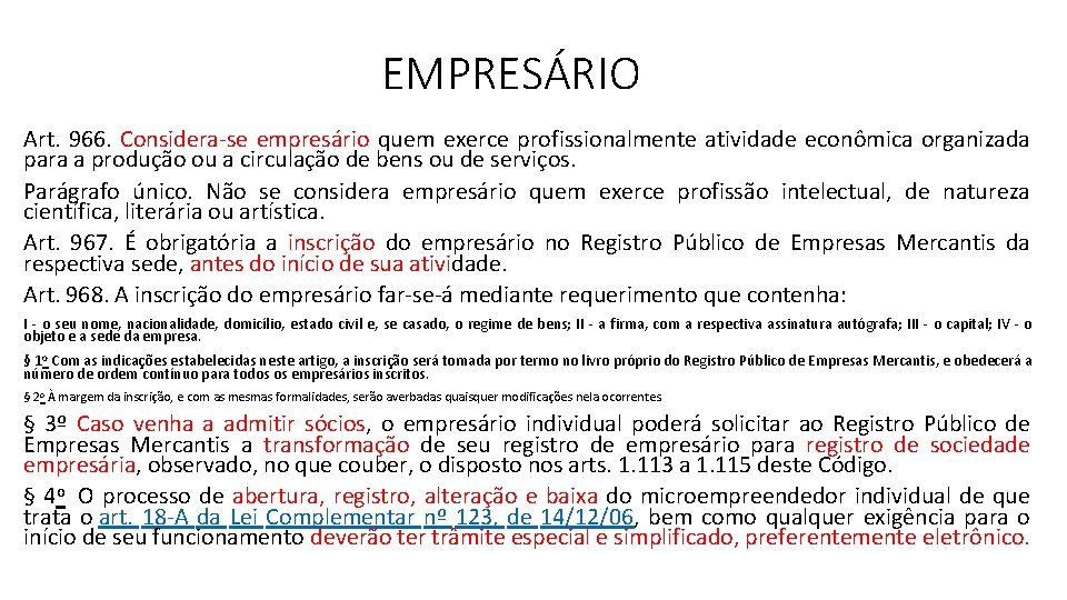 EMPRESÁRIO Art. 966. Considera-se empresário quem exerce profissionalmente atividade econômica organizada para a produção