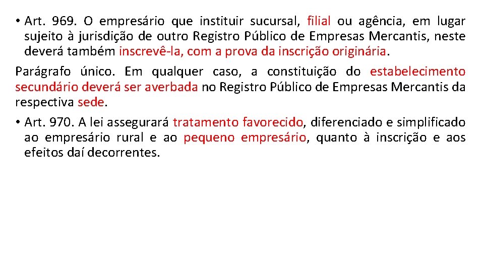  • Art. 969. O empresário que instituir sucursal, filial ou agência, em lugar