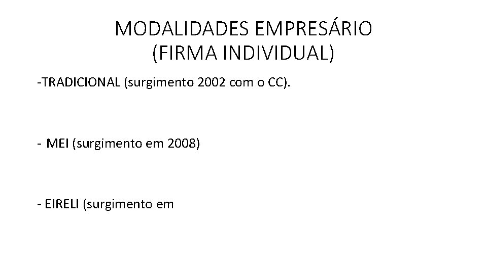 MODALIDADES EMPRESÁRIO (FIRMA INDIVIDUAL) -TRADICIONAL (surgimento 2002 com o CC). - MEI (surgimento em