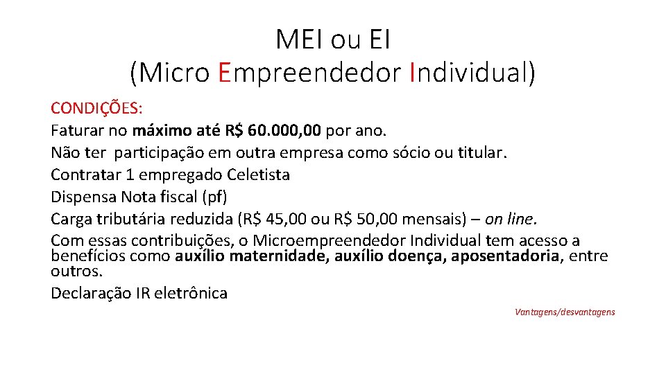 MEI ou EI (Micro Empreendedor Individual) CONDIÇÕES: Faturar no máximo até R$ 60. 000,