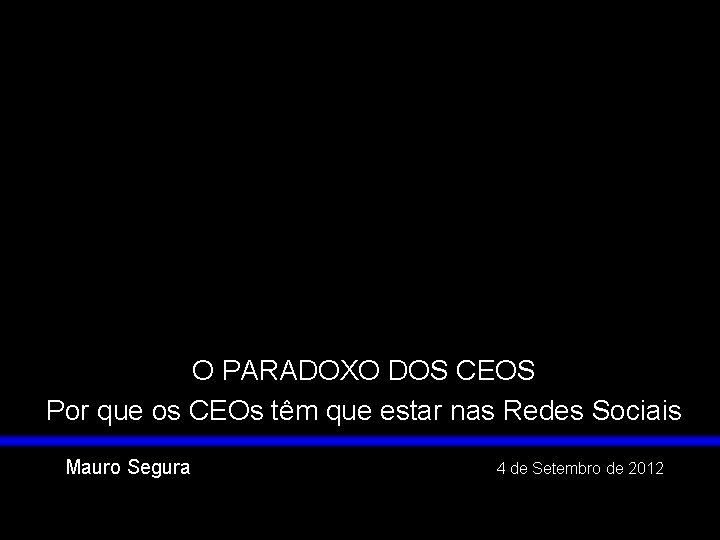 O PARADOXO DOS CEOS Por que os CEOs têm que estar nas Redes Sociais