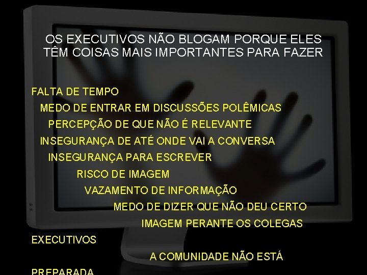 OS EXECUTIVOS NÃO BLOGAM PORQUE ELES TÊM COISAS MAIS IMPORTANTES PARA FAZER FALTA DE