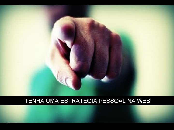 TENHA UMA ESTRATÉGIA PESSOAL NA WEB 29 