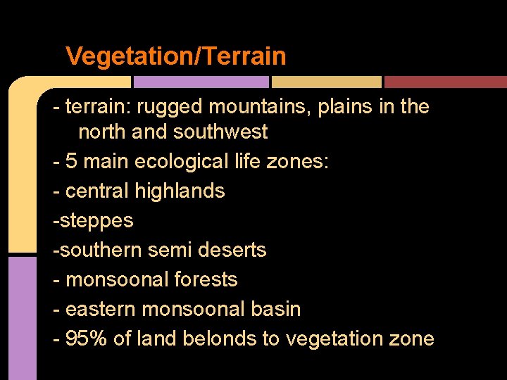 Vegetation/Terrain - terrain: rugged mountains, plains in the north and southwest - 5 main