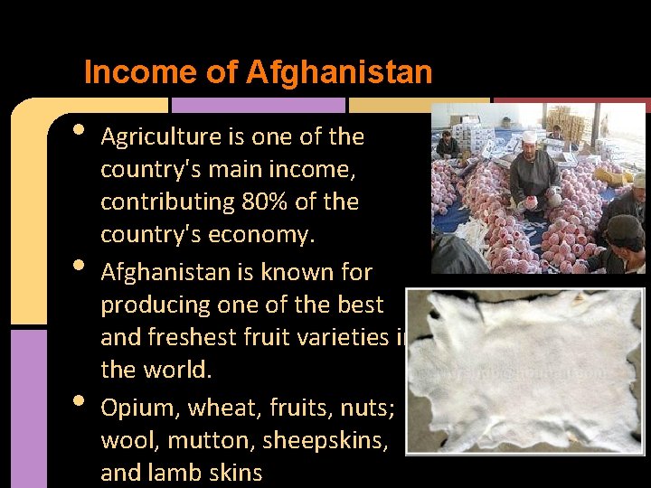 Income of Afghanistan • • • Agriculture is one of the country's main income,