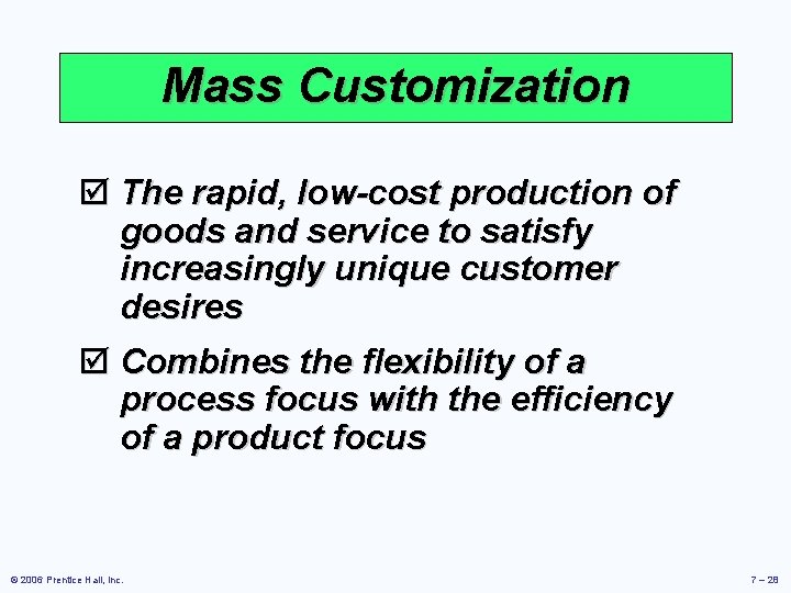 Mass Customization þ The rapid, low-cost production of goods and service to satisfy increasingly
