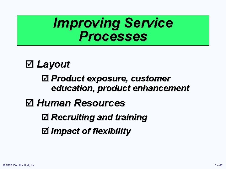 Improving Service Processes þ Layout þ Product exposure, customer education, product enhancement þ Human