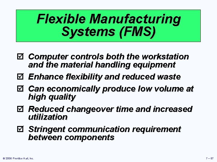 Flexible Manufacturing Systems (FMS) þ Computer controls both the workstation and the material handling