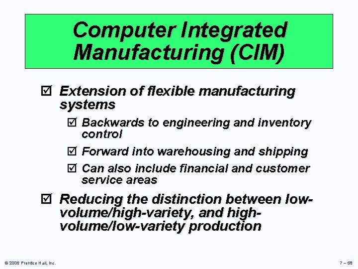 Computer Integrated Manufacturing (CIM) þ Extension of flexible manufacturing systems þ Backwards to engineering