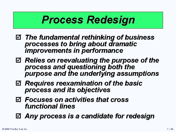 Process Redesign þ The fundamental rethinking of business processes to bring about dramatic improvements