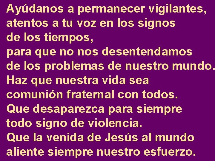 Ayúdanos a permanecer vigilantes, atentos a tu voz en los signos de los tiempos,