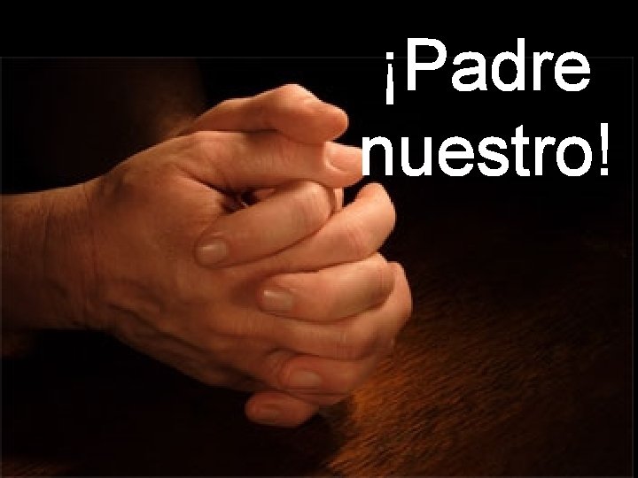 ¡Padre nuestro! 