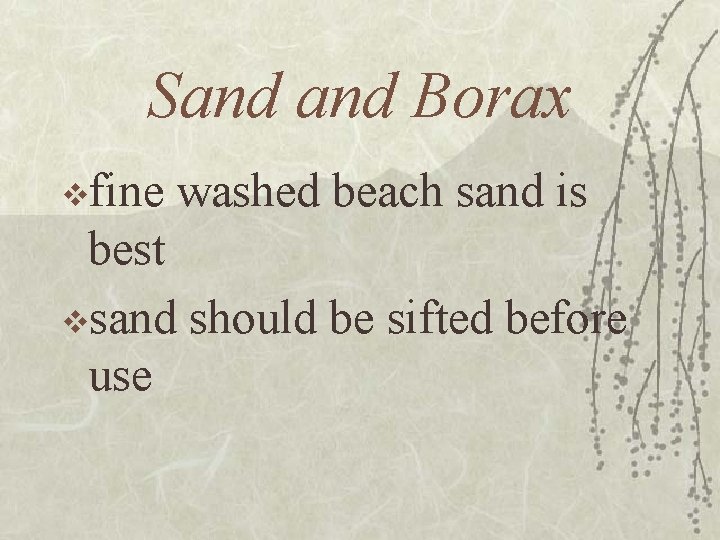 Sand Borax vfine washed beach sand is best vsand should be sifted before use