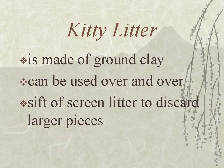 Kitty Litter vis made of ground clay vcan be used over and over vsift