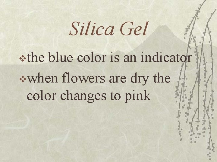 Silica Gel vthe blue color is an indicator vwhen flowers are dry the color